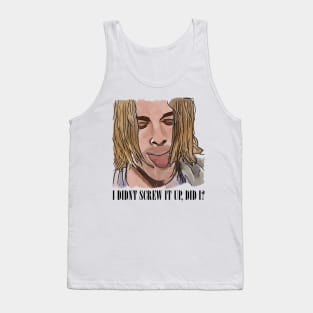 I Didn't Screw It Up, Did I? Tank Top